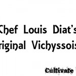 Chef Louis Diat’s Original Vichyssoise – Cultivate to Plate