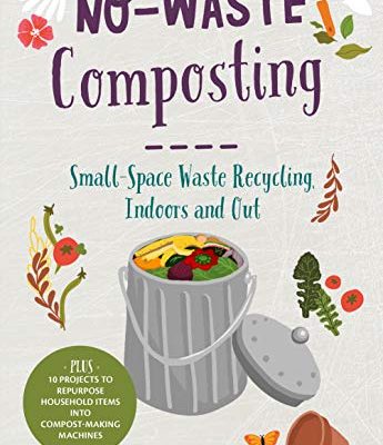 No-Waste Composting: Small-Space Waste Recycling Indoors and Out by Michelle Balz